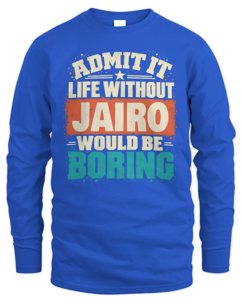 JAIRO P02-TH11-226 Personalized Admit It Life Without [Name] Would Be Boring T-Shirt - Custom Name Funny Gift - Men's Long Sleeved T-Shirt - Royal