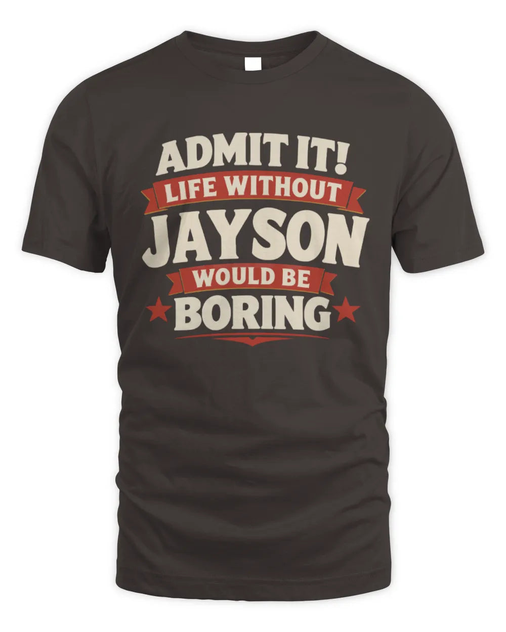 JAYSON P4 KT003 Personalized Funny Quote Apparel “Life Without NAME Would Be Boring” - Unisex Standard T-Shirt - Dark Chocolate