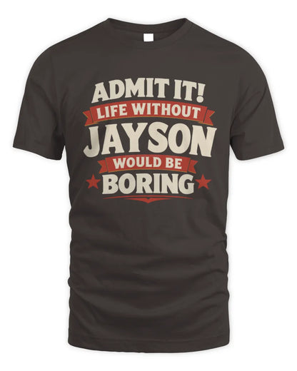 JAYSON P4 KT003 Personalized Funny Quote Apparel “Life Without NAME Would Be Boring” - Unisex Standard T-Shirt - Dark Chocolate
