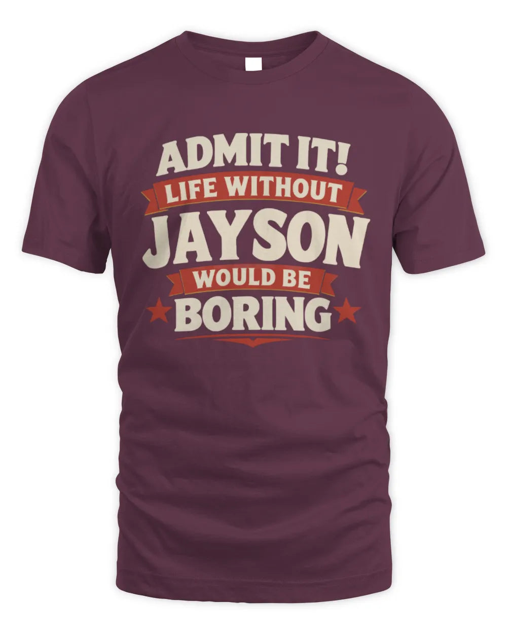 JAYSON P4 KT003 Personalized Funny Quote Apparel “Life Without NAME Would Be Boring” - Unisex Standard T-Shirt - Maroon