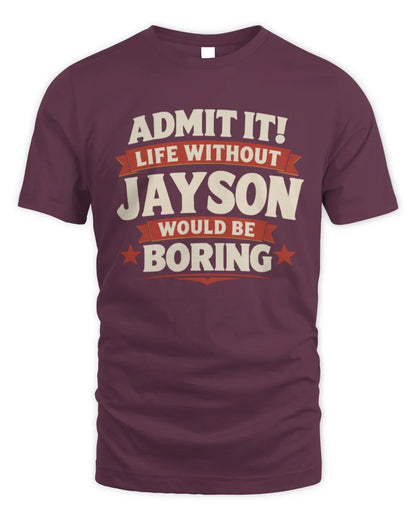 JAYSON P4 KT003 Personalized Funny Quote Apparel “Life Without NAME Would Be Boring” - Unisex Standard T-Shirt - Maroon