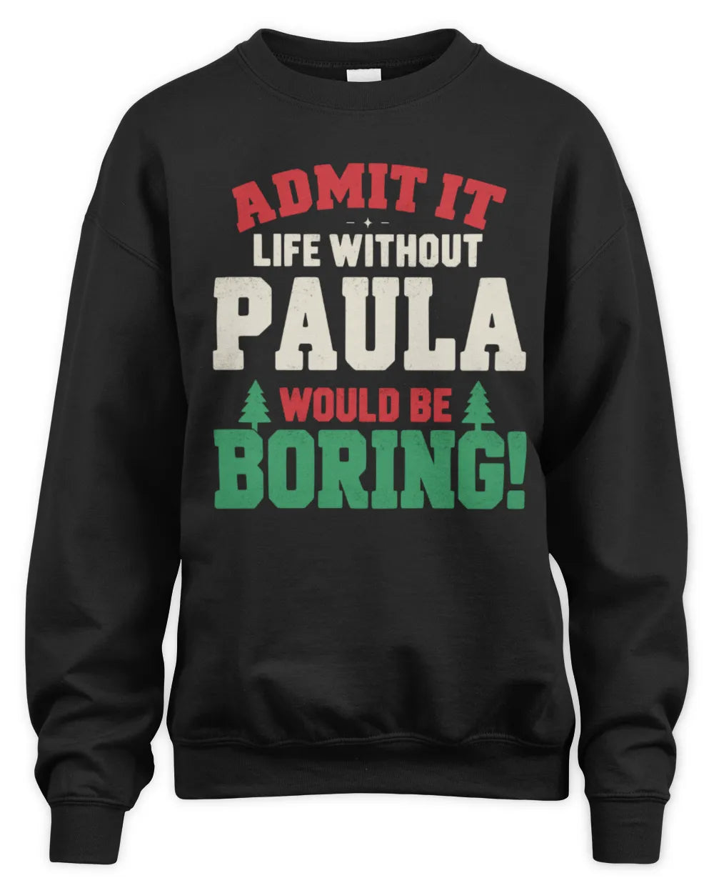 PAULA P5 TH08 Christmas T-Shirt – “Life Without NAME Would Be Boring” - Unisex Sweatshirt - Black
