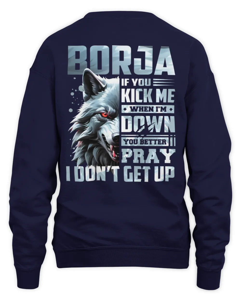 BORJA AP62-K4-666 - Personalized Fierce Wolf Quote Apparel “If You Kick Me When I’m Down, You Better Pray I Don’t Get Up” - Unisex Sweatshirt - Navy