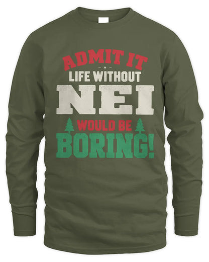 NEI P5 TH08 Christmas T-Shirt – “Life Without NAME Would Be Boring” - Men's Long Sleeved T-Shirt - Military Green