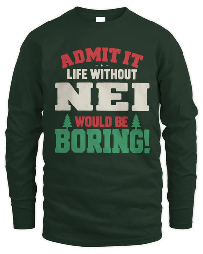 NEI P5 TH08 Christmas T-Shirt – “Life Without NAME Would Be Boring” - Men's Long Sleeved T-Shirt - Forest Green