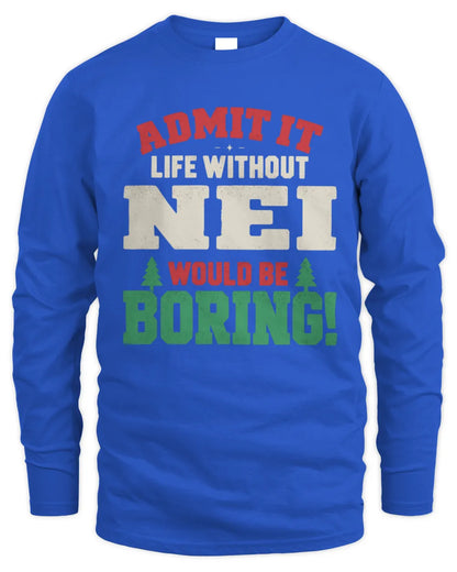NEI P5 TH08 Christmas T-Shirt – “Life Without NAME Would Be Boring” - Men's Long Sleeved T-Shirt - Royal