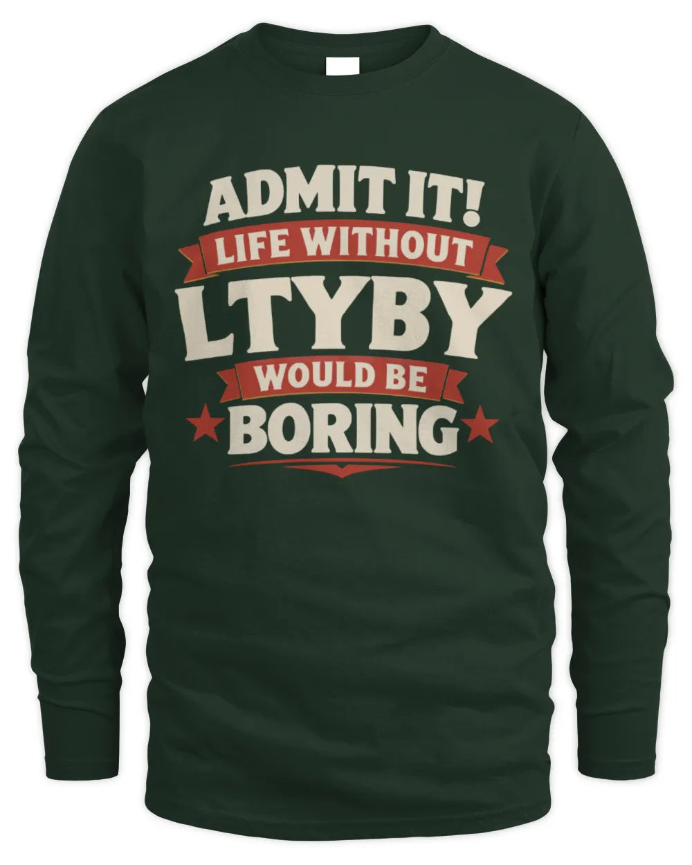 LTYBY P4 KT003 Personalized Funny Quote Apparel “Life Without NAME Would Be Boring” - Men's Long Sleeved T-Shirt - Forest Green