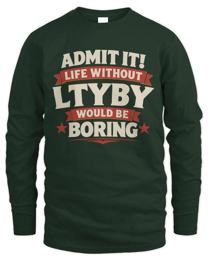 LTYBY P4 KT003 Personalized Funny Quote Apparel “Life Without NAME Would Be Boring” - Men's Long Sleeved T-Shirt - Forest Green