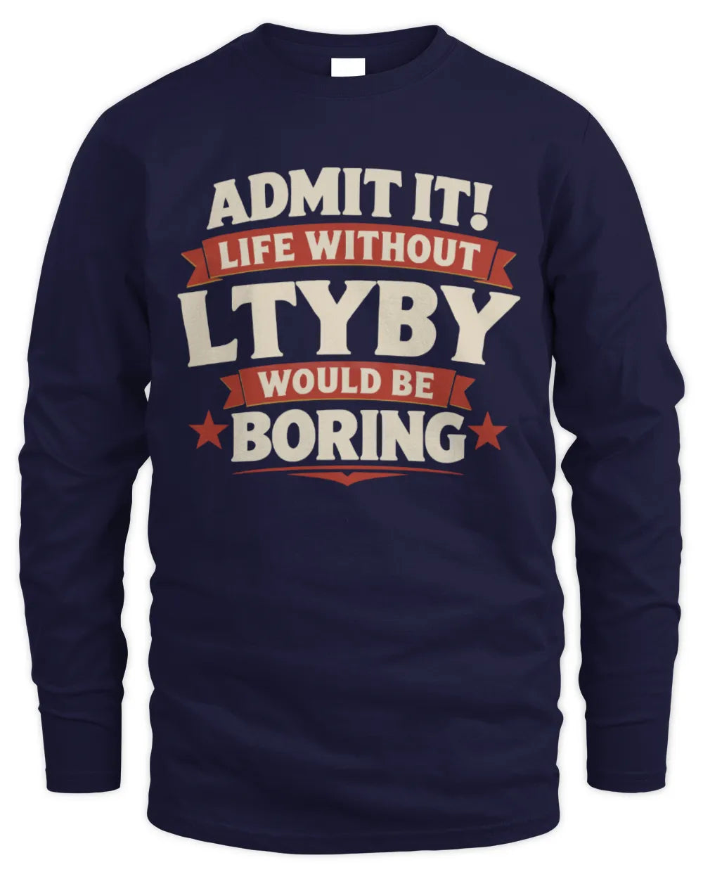 LTYBY P4 KT003 Personalized Funny Quote Apparel “Life Without NAME Would Be Boring” - Men's Long Sleeved T-Shirt - Navy