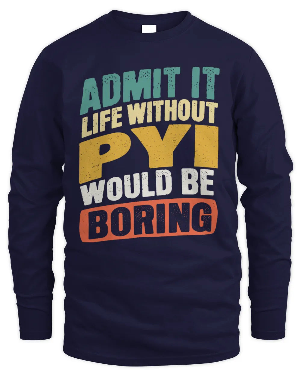 PYI TP88-K4-229
Personalized Funny Quote Apparel “Life Without NAME Would Be Boring” - Men's Long Sleeved T-Shirt - Navy