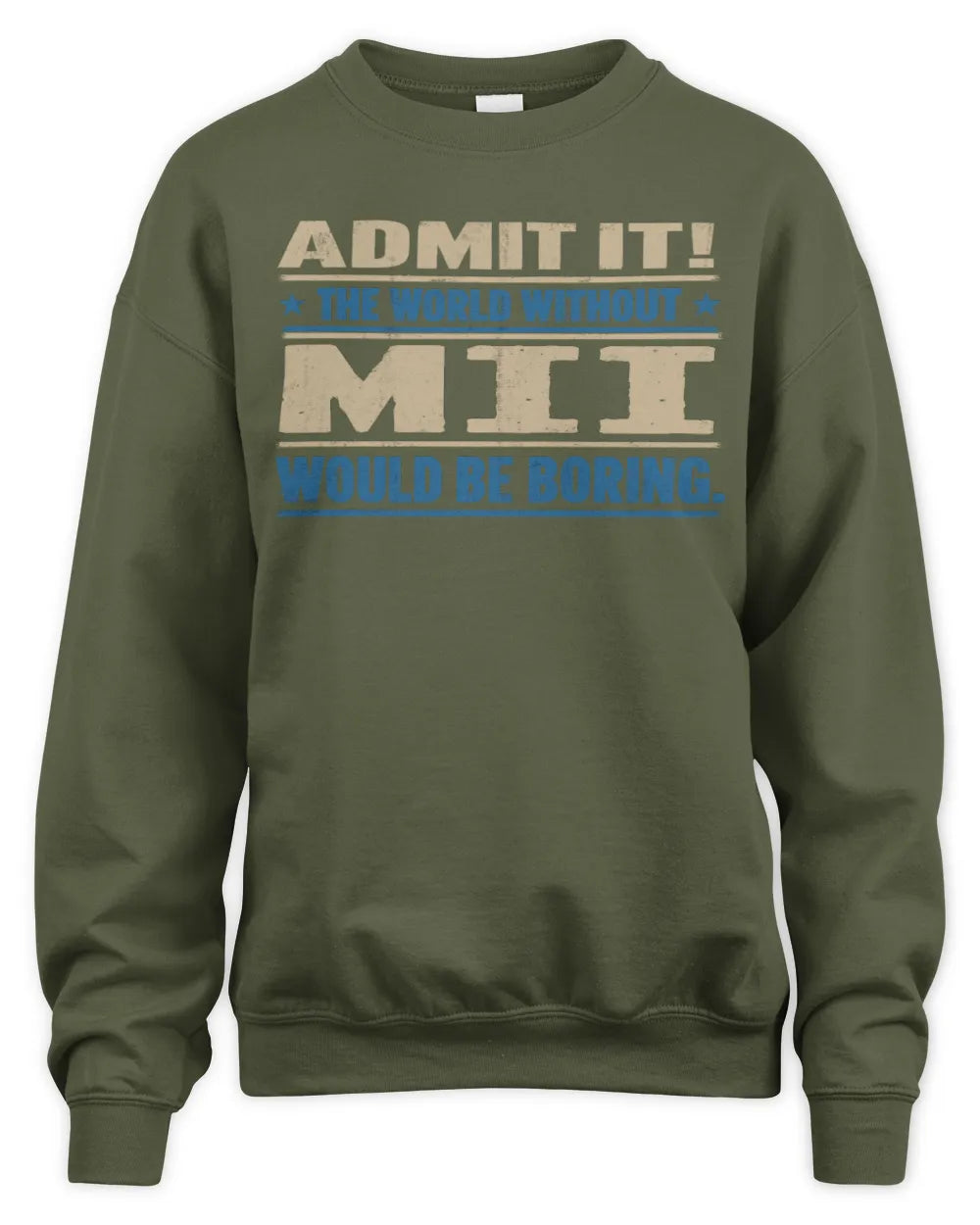 MII TP68-K2-968 – Personalized Funny Quote Apparel “The World Without NAME Would Be Boring” - Unisex Sweatshirt - Military Green