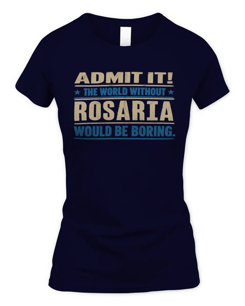 ROSARIA TP68-K2-968 – Personalized Funny Quote Apparel “The World Without NAME Would Be Boring” - Women's Standard T-Shirt - Navy