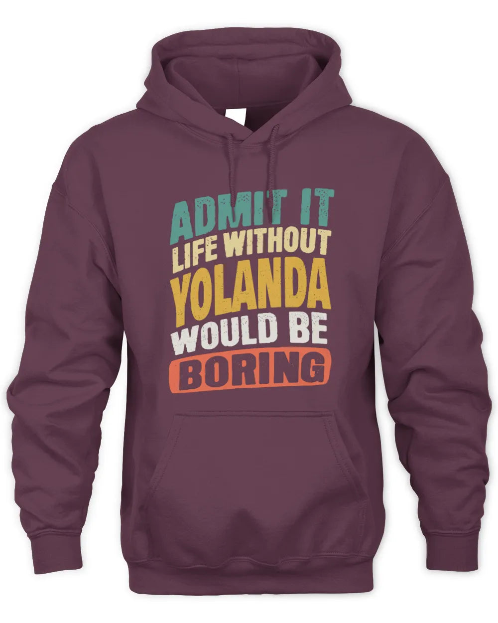 YOLANDA TP88-K4-229
Personalized Funny Quote Apparel “Life Without NAME Would Be Boring” - Unisex Hoodie - Maroon