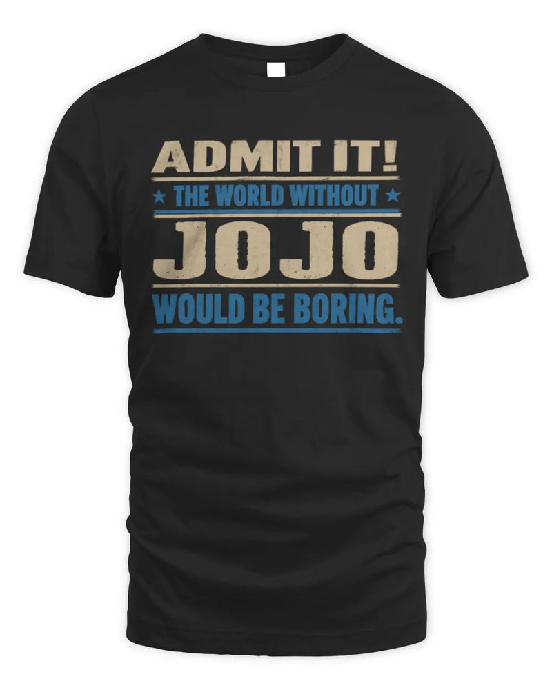 JOJO TP68-K2-968 – Personalized Funny Quote Apparel “The World Without NAME Would Be Boring” - Unisex Standard T-Shirt - Black