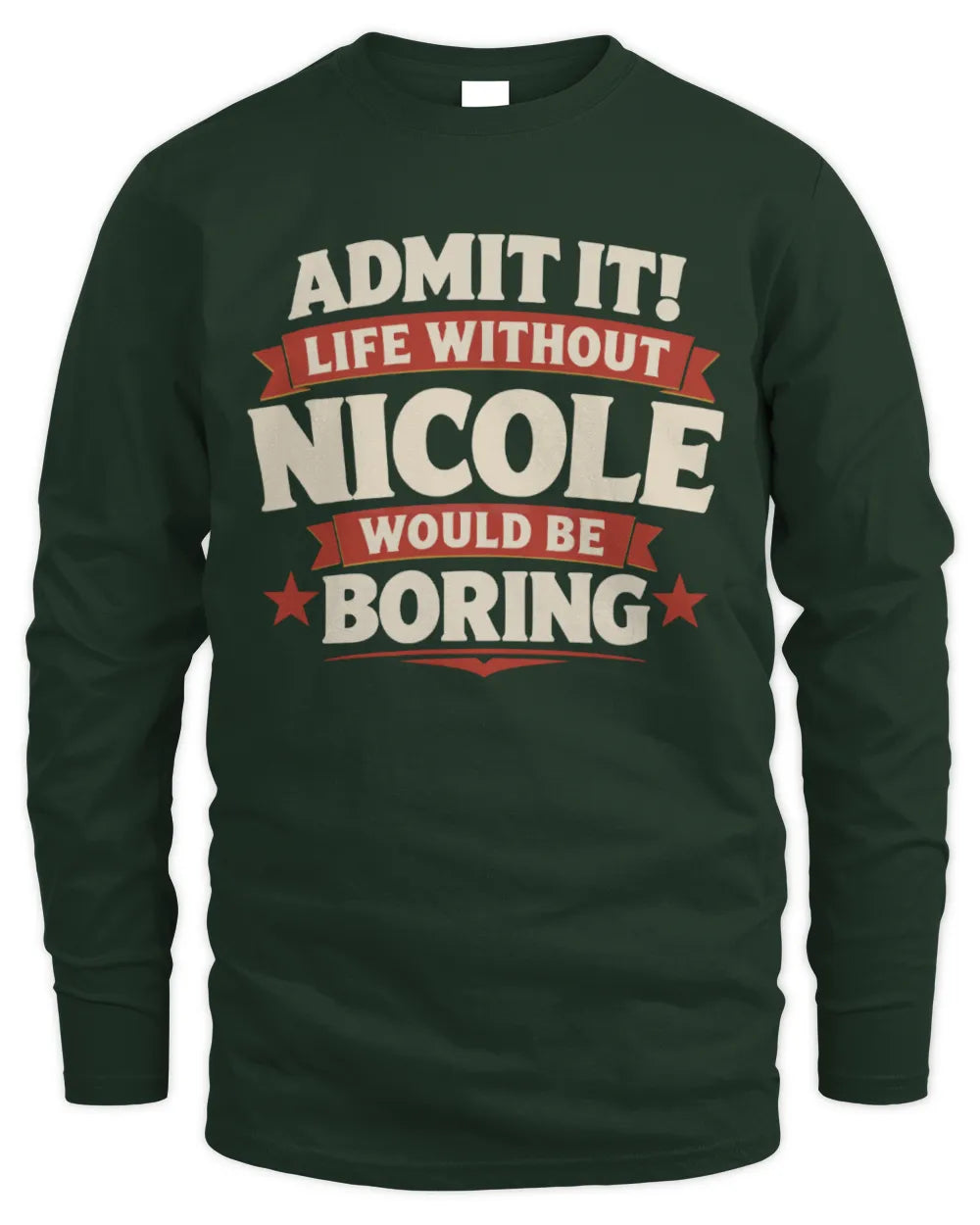 NICOLE P4 KT003 Personalized Funny Quote Apparel “Life Without NAME Would Be Boring” - Men's Long Sleeved T-Shirt - Forest Green