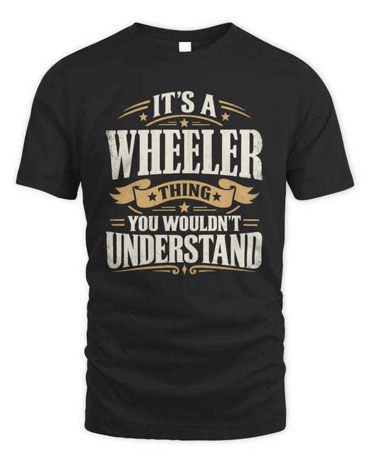 WHEELER P08 TH51 - Personalized “It’s a/an [NAME] Thing – You Wouldn’t Understand” Shirt