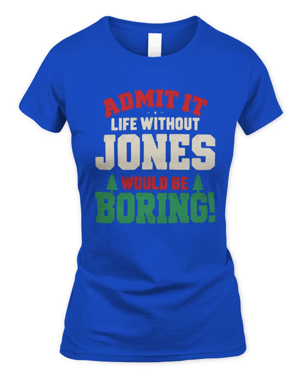 JONES P5 TH08 Christmas T-Shirt – “Life Without NAME Would Be Boring” - Women's Standard T-Shirt - Royal