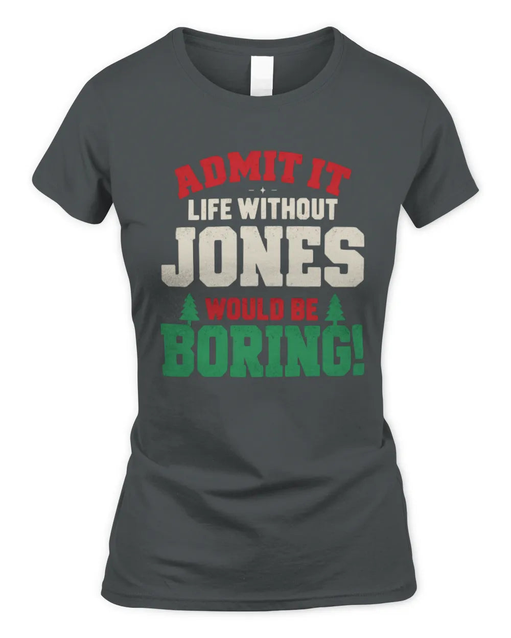JONES P5 TH08 Christmas T-Shirt – “Life Without NAME Would Be Boring” - Women's Standard T-Shirt - Charcoal