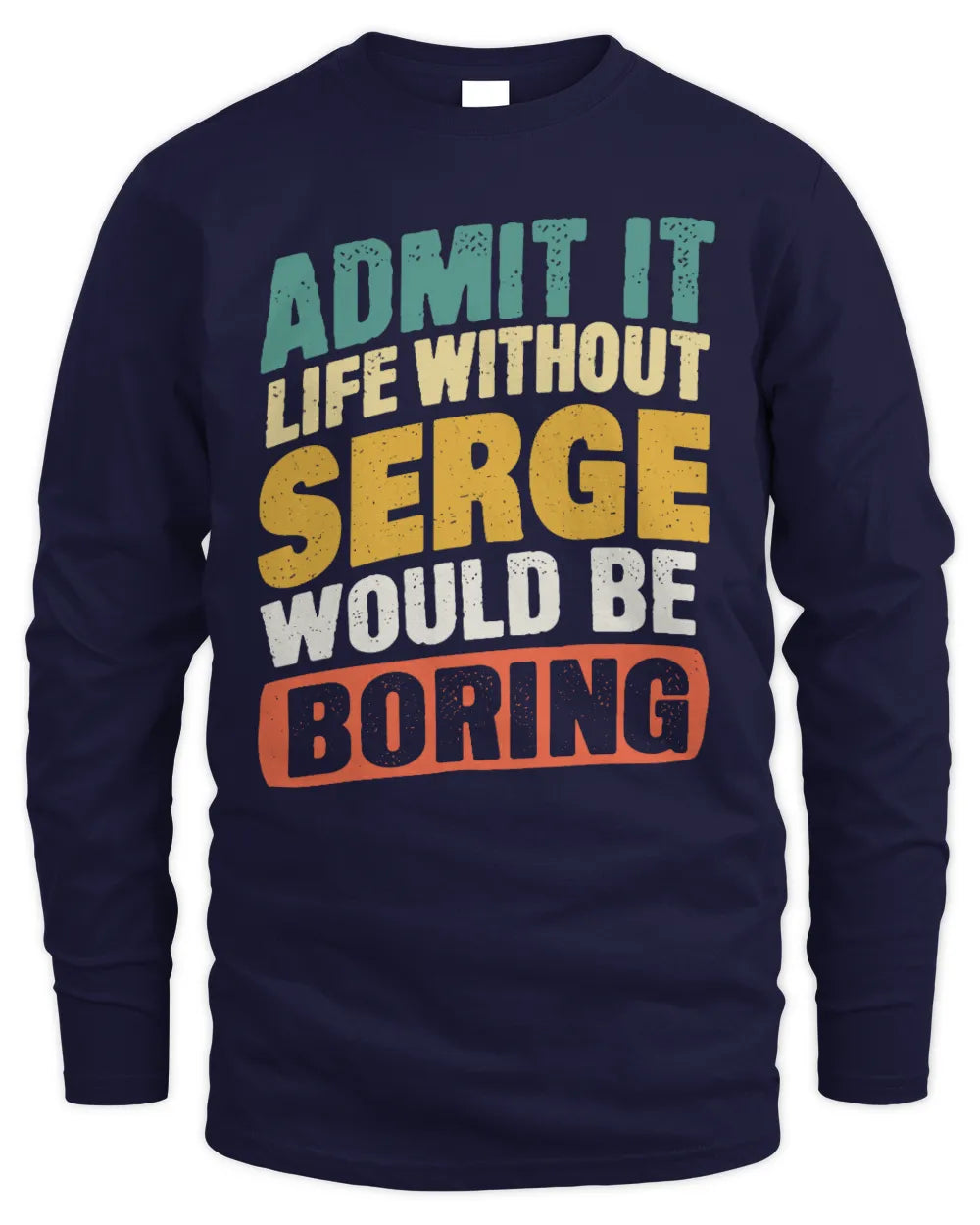 SERGE TP88-K4-229
Personalized Funny Quote Apparel “Life Without NAME Would Be Boring” - Men's Long Sleeved T-Shirt - Navy