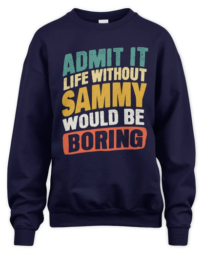 SAMMY TP88-K4-229
Personalized Funny Quote Apparel “Life Without NAME Would Be Boring” - Unisex Sweatshirt - Navy
