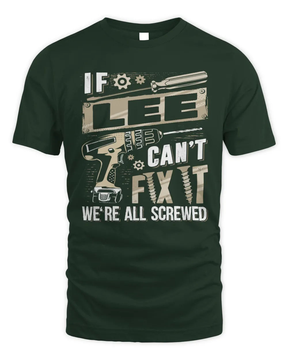 LEE TX03 P02 - Personalized Handyman Mechanic Shirt “If NAME Can’t Fix It, We’re All Screwed” - Unisex Standard T-Shirt - Forest Green