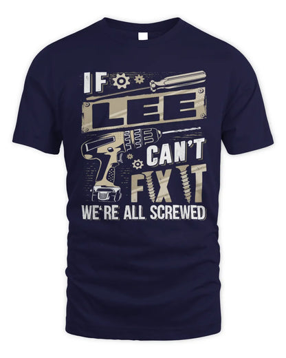 LEE TX03 P02 - Personalized Handyman Mechanic Shirt “If NAME Can’t Fix It, We’re All Screwed” - Unisex Standard T-Shirt - Navy