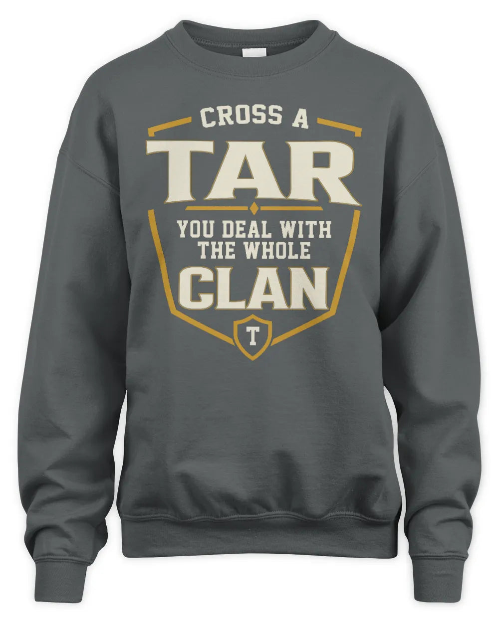 TAR NT1-K008 Cross A/An NAME, You Deal With the Whole Clan | Personalized Vintage T-Shirt - Unisex Sweatshirt - Charcoal