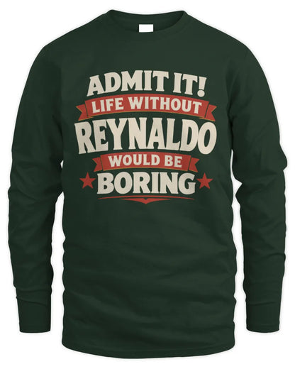 REYNALDO P4 KT003 Personalized Funny Quote Apparel “Life Without NAME Would Be Boring” - Men's Long Sleeved T-Shirt - Forest Green