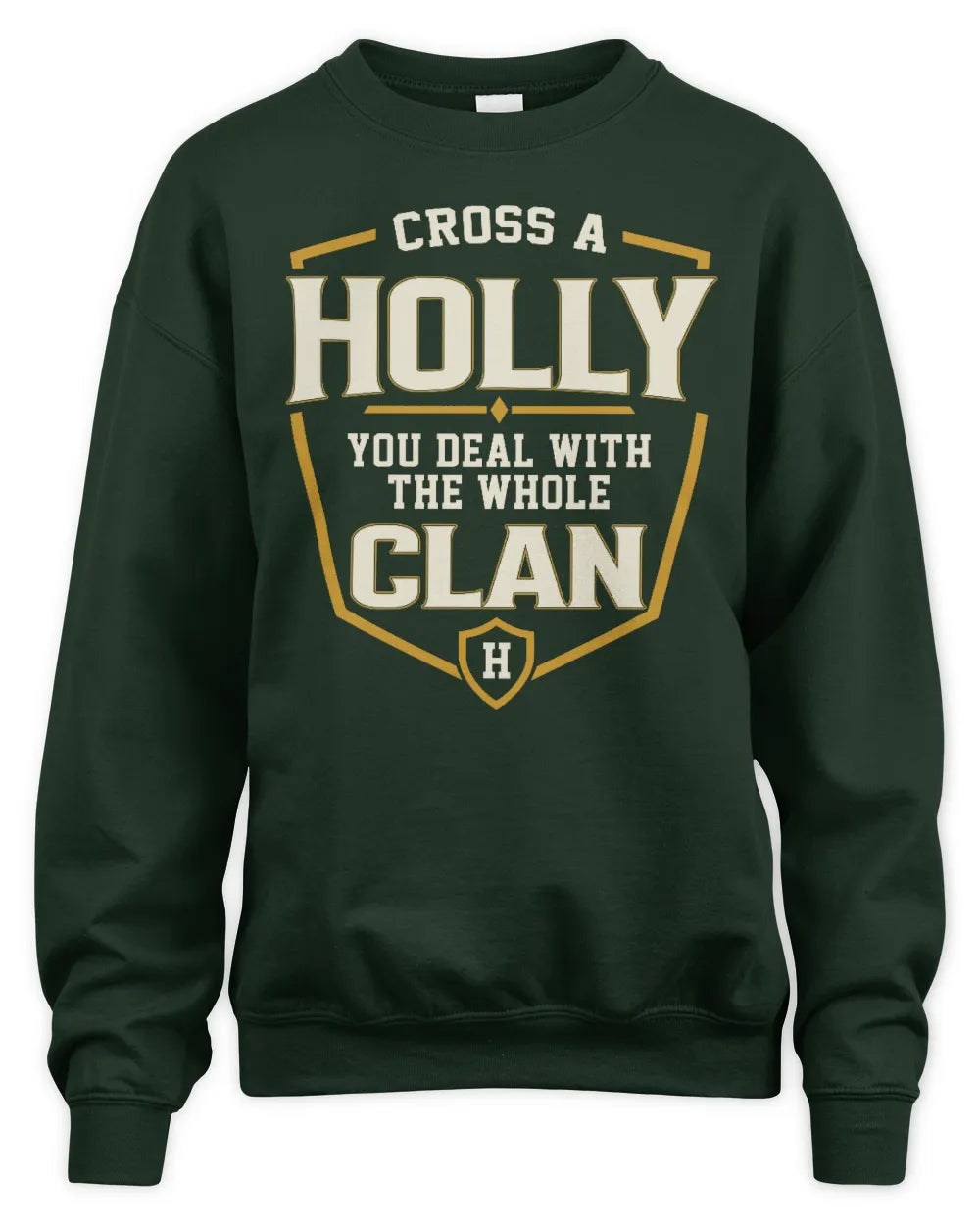 HOLLY NT1-K008 Cross A/An NAME, You Deal With the Whole Clan | Personalized Vintage T-Shirt - Unisex Sweatshirt - Forest Green