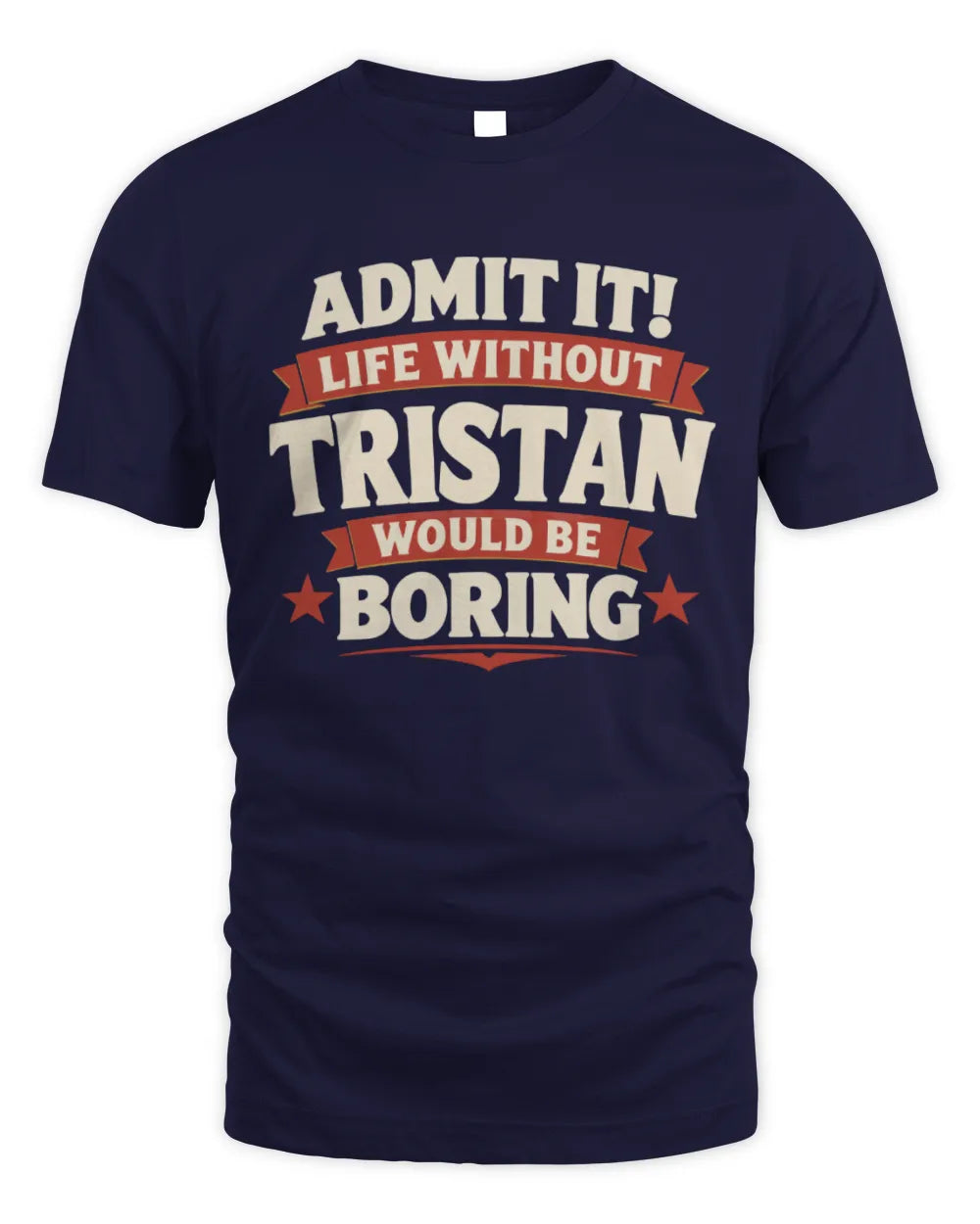 TRISTAN P4 KT003 Personalized Funny Quote Apparel “Life Without NAME Would Be Boring” - Unisex Standard T-Shirt - Navy