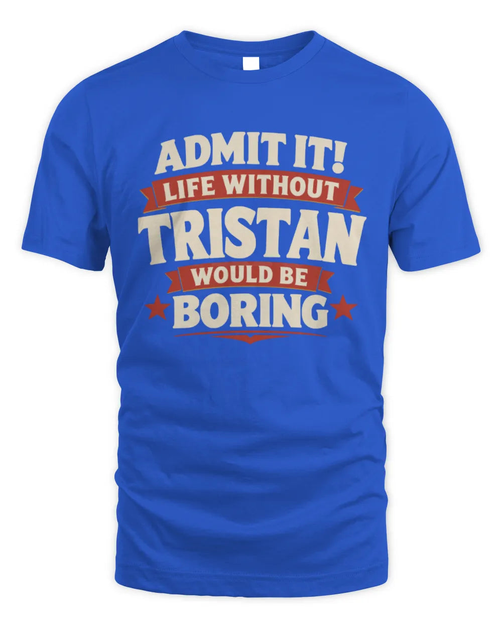 TRISTAN P4 KT003 Personalized Funny Quote Apparel “Life Without NAME Would Be Boring” - Unisex Standard T-Shirt - Royal