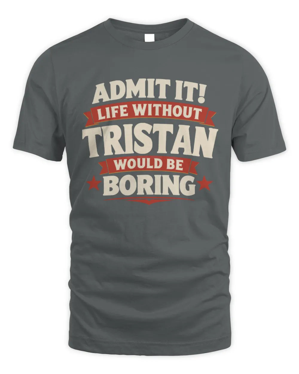 TRISTAN P4 KT003 Personalized Funny Quote Apparel “Life Without NAME Would Be Boring” - Unisex Standard T-Shirt - Charcoal