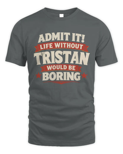 TRISTAN P4 KT003 Personalized Funny Quote Apparel “Life Without NAME Would Be Boring” - Unisex Standard T-Shirt - Charcoal