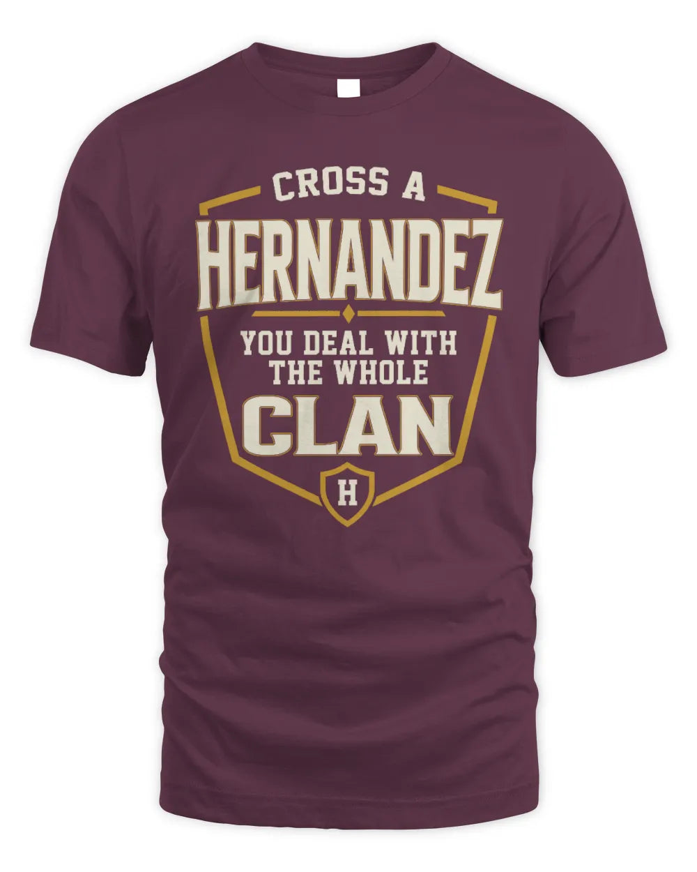 HERNANDEZ NT1-K008 Cross A/An NAME, You Deal With the Whole Clan | Personalized Vintage T-Shirt - Unisex Standard T-Shirt - Maroon