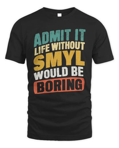 SMYL TP88-K4-229
Personalized Funny Quote Apparel “Life Without NAME Would Be Boring” - Unisex Standard T-Shirt - Black