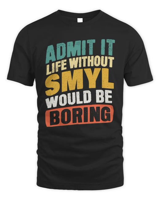 SMYL TP88-K4-229
Personalized Funny Quote Apparel “Life Without NAME Would Be Boring”