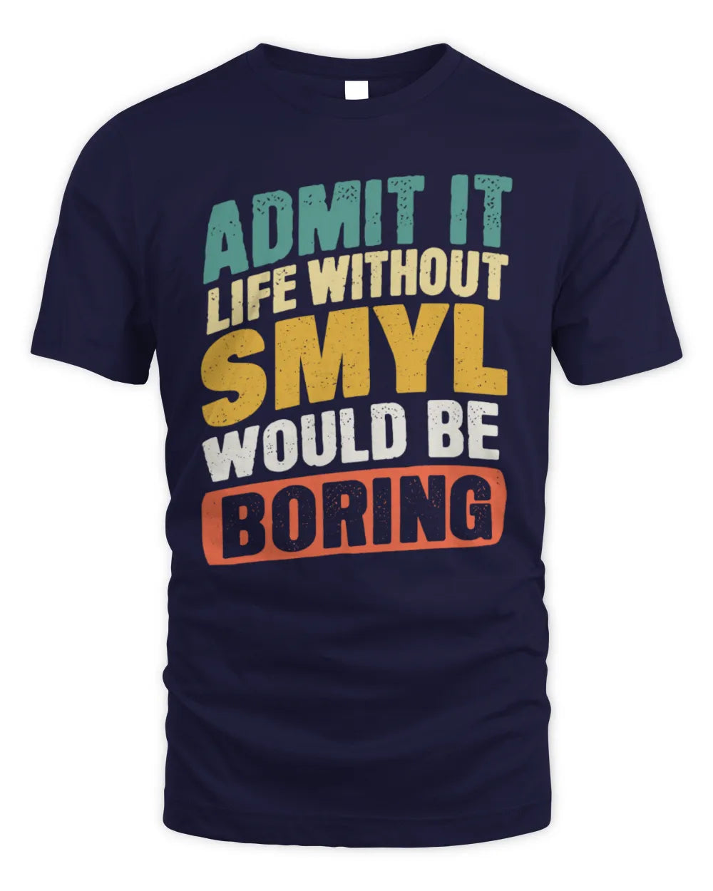 SMYL TP88-K4-229
Personalized Funny Quote Apparel “Life Without NAME Would Be Boring” - Unisex Standard T-Shirt - Navy