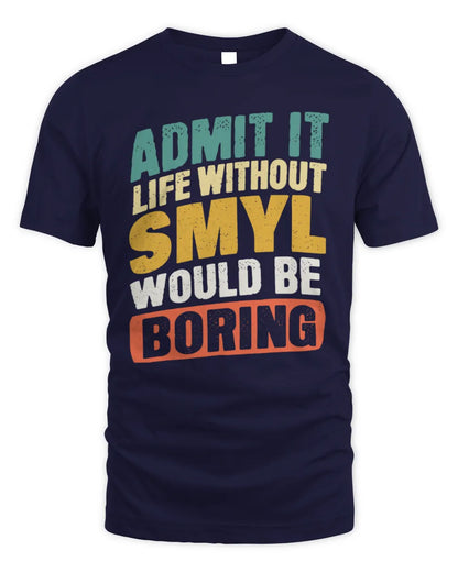 SMYL TP88-K4-229
Personalized Funny Quote Apparel “Life Without NAME Would Be Boring” - Unisex Standard T-Shirt - Navy