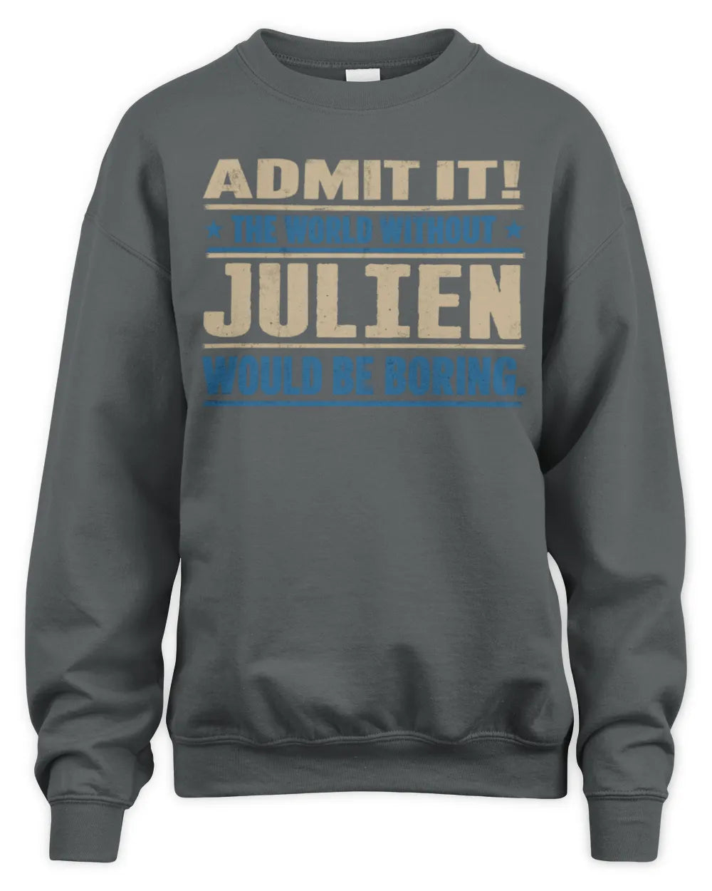 JULIEN TP68-K2-968 – Personalized Funny Quote Apparel “The World Without NAME Would Be Boring” - Unisex Sweatshirt - Charcoal