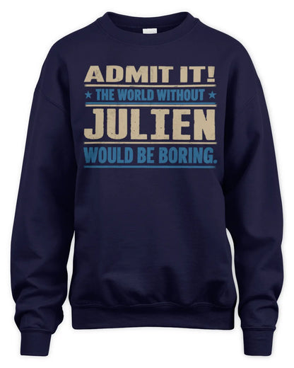JULIEN TP68-K2-968 – Personalized Funny Quote Apparel “The World Without NAME Would Be Boring” - Unisex Sweatshirt - Navy