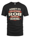 ROB P4 KT003 Personalized Funny Quote Apparel “Life Without NAME Would Be Boring”
