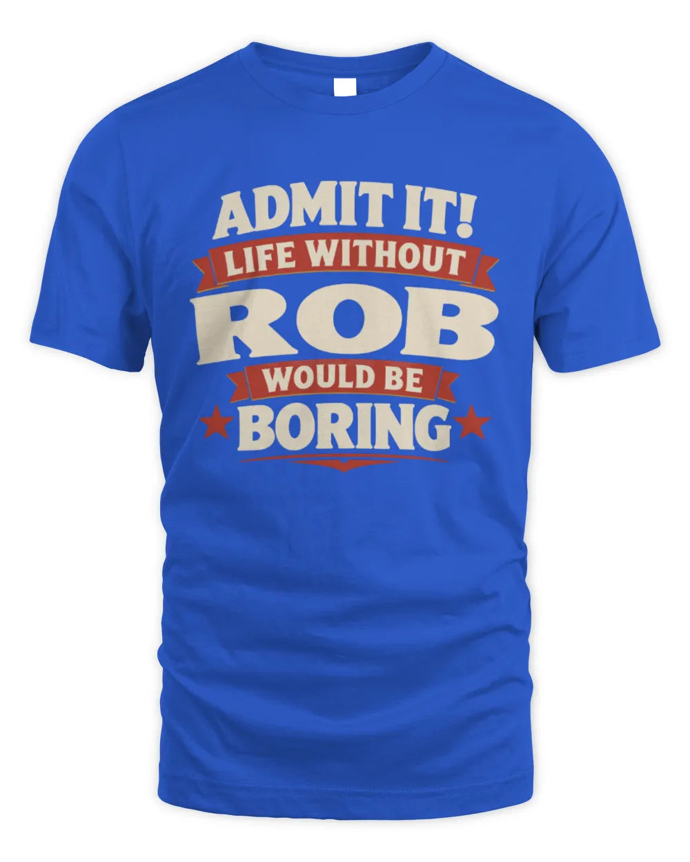 ROB P4 KT003 Personalized Funny Quote Apparel “Life Without NAME Would Be Boring” - Unisex Standard T-Shirt - Royal