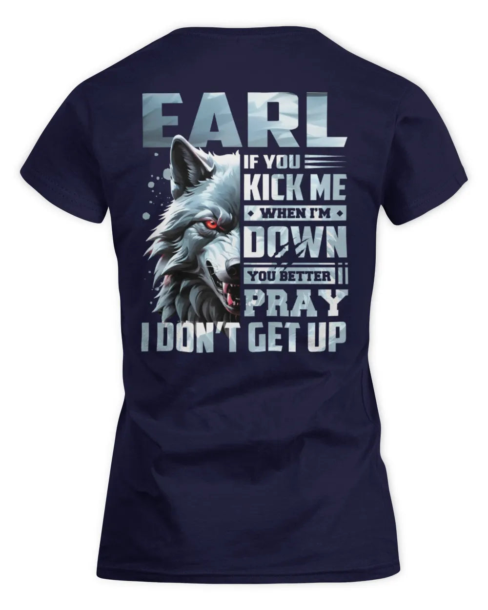 EARL AP62-K4-666 - Personalized Fierce Wolf Quote Apparel “If You Kick Me When I’m Down, You Better Pray I Don’t Get Up” - Women's Standard T-Shirt - Navy