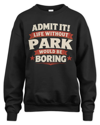 PARK P4 KT003 Personalized Funny Quote Apparel “Life Without NAME Would Be Boring” - Unisex Sweatshirt - Black
