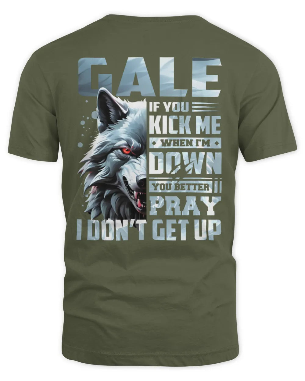 GALE AP62-K4-666 - Personalized Fierce Wolf Quote Apparel “If You Kick Me When I’m Down, You Better Pray I Don’t Get Up” - Unisex Standard T-Shirt - Military Green