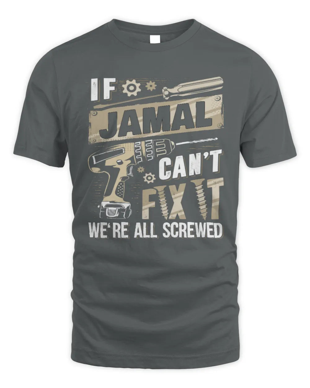 JAMAL TX03 P02 - Personalized Handyman Mechanic Shirt “If NAME Can’t Fix It, We’re All Screwed” - Unisex Standard T-Shirt - Charcoal