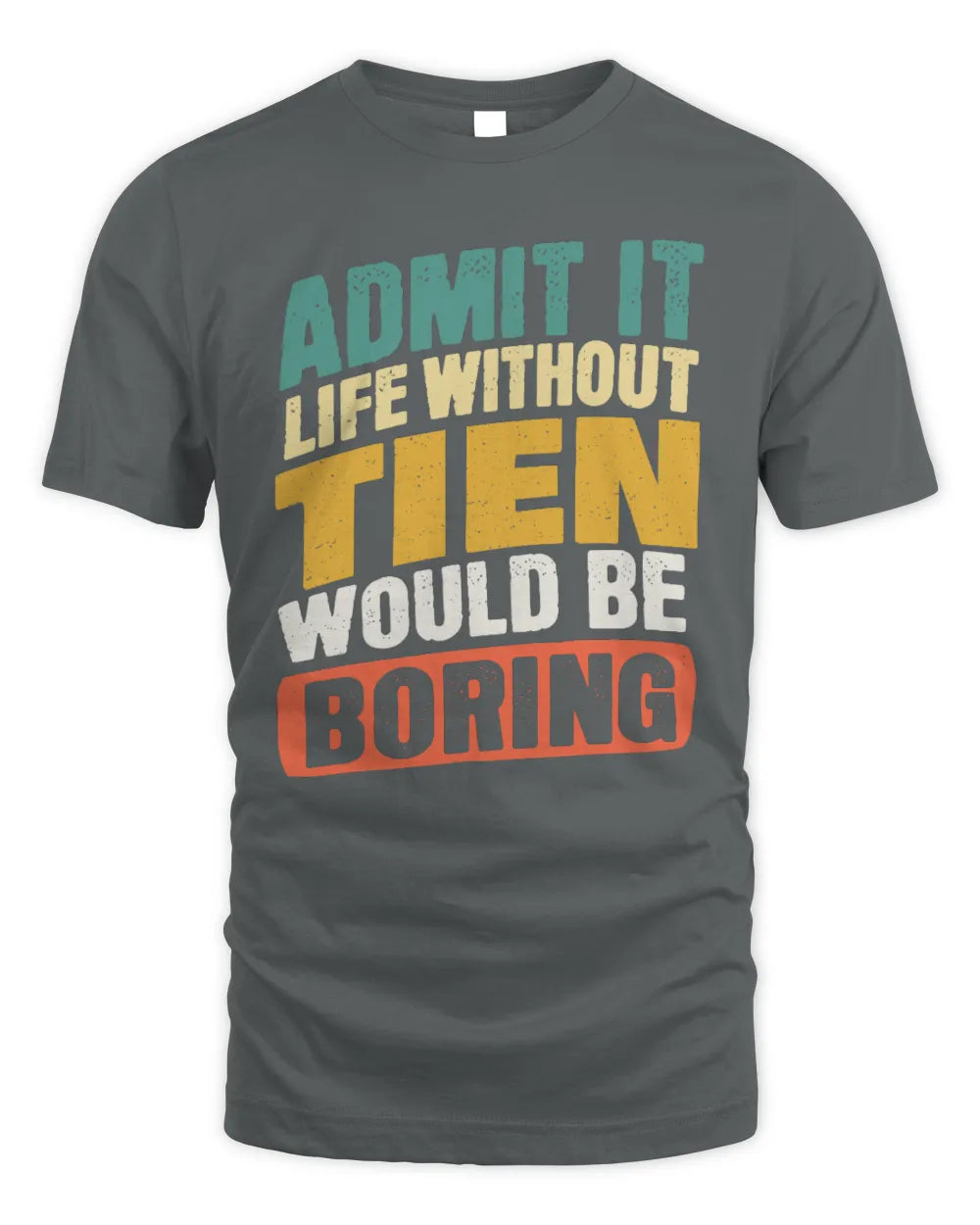TIEN TP88-K4-229
Personalized Funny Quote Apparel “Life Without NAME Would Be Boring” - Unisex Standard T-Shirt - Charcoal