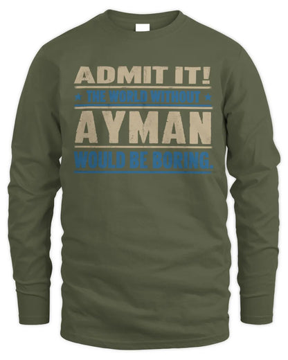 AYMAN TP68-K2-968 – Personalized Funny Quote Apparel “The World Without NAME Would Be Boring” - Men's Long Sleeved T-Shirt - Military Green