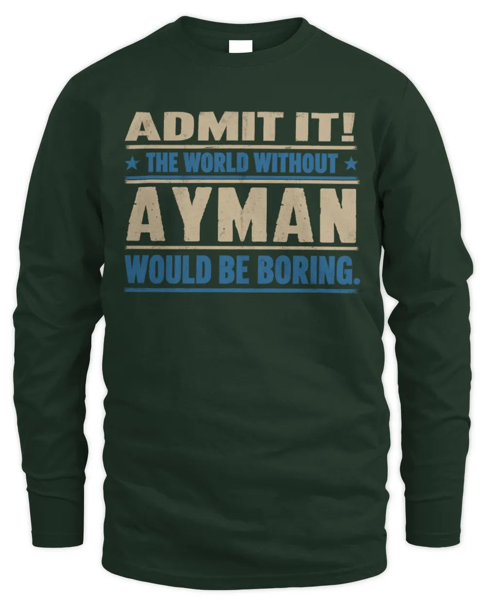 AYMAN TP68-K2-968 – Personalized Funny Quote Apparel “The World Without NAME Would Be Boring” - Men's Long Sleeved T-Shirt - Forest Green