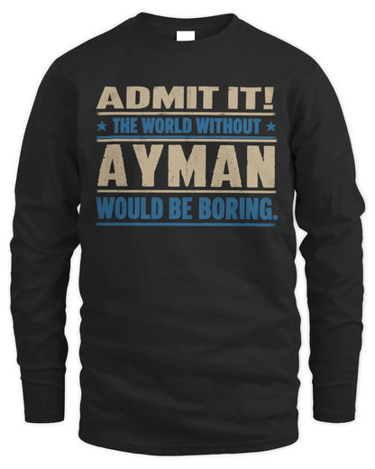 AYMAN TP68-K2-968 – Personalized Funny Quote Apparel “The World Without NAME Would Be Boring” - Men's Long Sleeved T-Shirt - Black